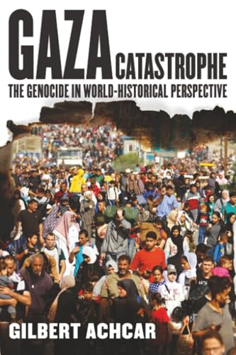 Gaza Catastrophe: The Genocide in World-Historical Perspective