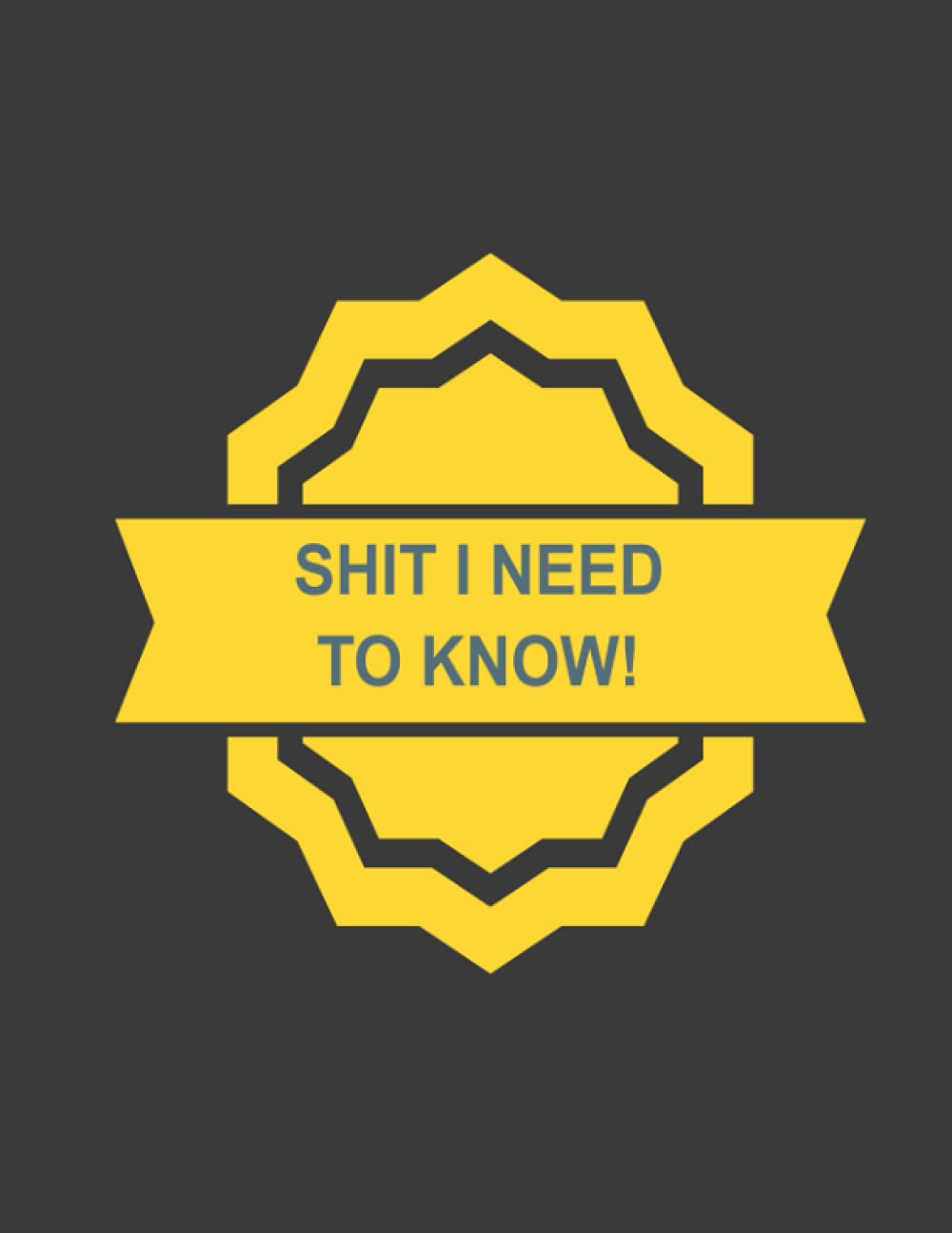 SHIT I NEED TO KNOW