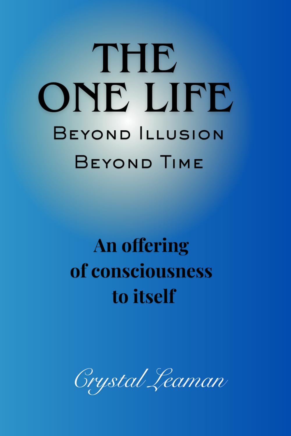 The One Life: Beyond Illusion Beyond Time