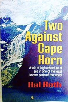 Two Against Cape Horn: A Tale of High Adventure at Sea in One of the Least Known Parts of the World