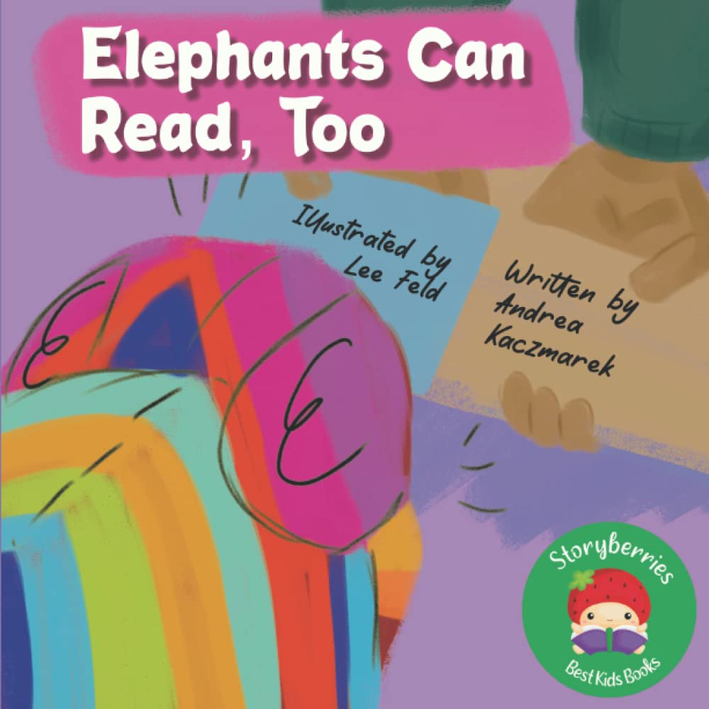 Elephants Can Read, Too!: A Story About Some Toys Who Want to Hear the End of the Bedtime Story, and Decide to Learn to Read