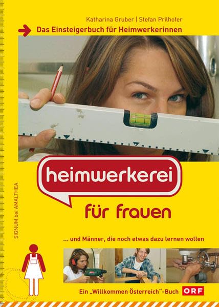 Heimwerkerei für Frauen: ... und Männer, die noch etwas dazu lernen wollen: Das Einsteigerhandbuch für Heimwerkerinnen ... und Männer, die noch etwas dazulernen wollen