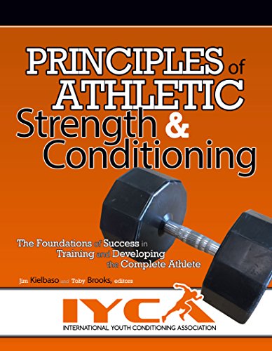 Principles of Athletic Strength & Conditioning: The Foundations of Success in Training and Developing the Complete...