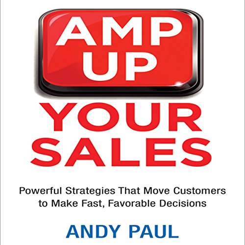 Amp Up Your Sales Powerful Strategies That Move Customers to Make Fast