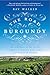 The Road to Burgundy: The Unlikely Story of an American Making Wine and a New Life in France