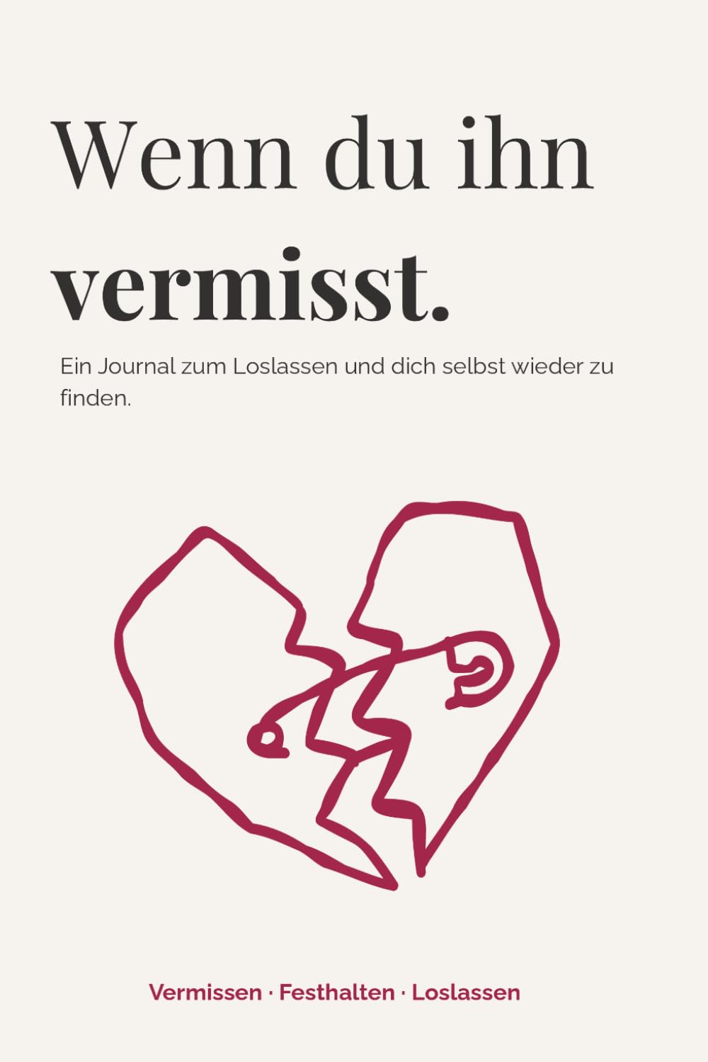 Wenn du ihn vermisst: Ein Journal zum Loslassen und dich selbst wieder zu finden