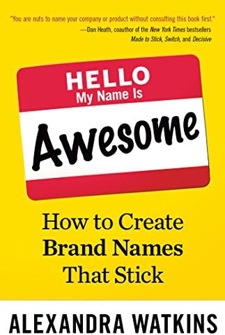 Hello, My Name Is Awesome: How to Create Brand Names That Stick Paperback – September 15, 2014