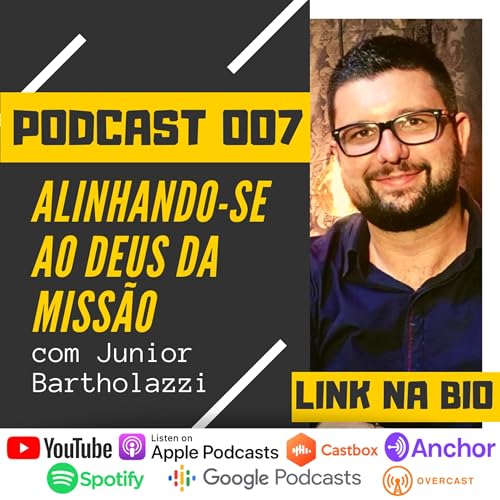 PODCAST 007 | ALINHANDO-SE AO DEUS DA MISS&Atilde;O COM JUNIOR BARTHOLAZZI E DANILO SILVA