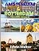 AMSTERDAM & ROTTERDAM TRAVEL GUIDE 2026: Amsterdam & Rotterdam Uncovered: Where to Stay, What to Eat, and How to Experience the Heart of Dutch Innovation and Heritage