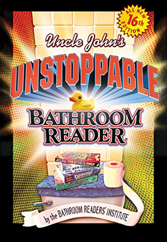 Uncle John's Unstoppable Bathroom Reader (Uncle John's Bathroom Reader Annual Book 16) Uncle John's Unstoppable Bathroom Reader (Uncle John's Bathroom Reader Annual Book 16)