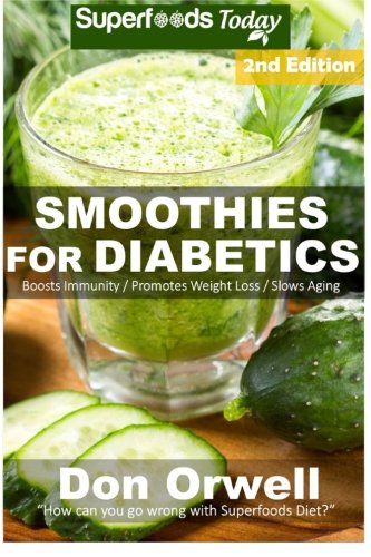 Smoothies for Diabetics: 85+ Recipes of Blender Recipes: Diabetic & Sugar-Free Cooking, Heart Healthy Cooking, Detox Cleanse Diet, Smoothies for ... for weight loss-detox smoothie recipes)