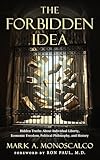 The Forbidden Idea: Hidden Truths About Individual Liberty, Economic Freedom, Political Philosophy, and History