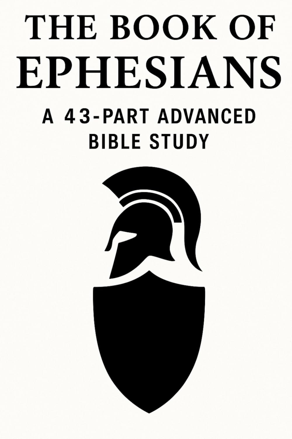 The Book of Ephesians: A 43-Part Advanced Bible Study | Scripture, Lessons, Applications & Prayers for Christian Growth (NIV, 6x9 Study Guide) (Bible ... / Old Testament / God and Jesus Christ)