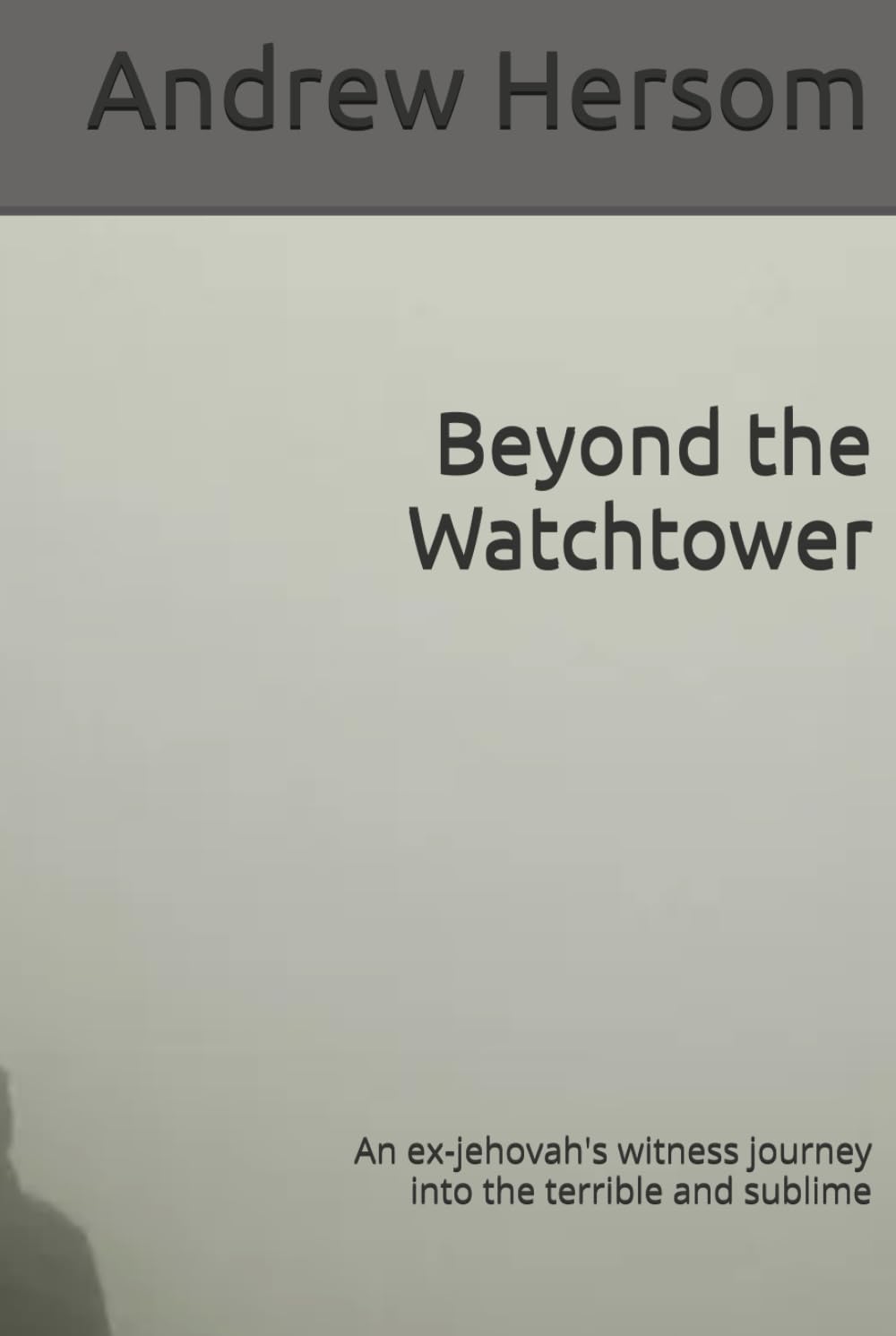 Beyond the Watchtower: An ex-jehovah's witness journey into the terrible and sublime
