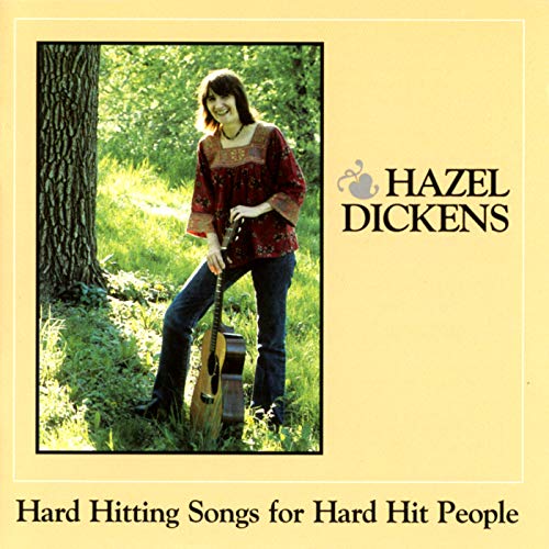 Hard Hitting Songs For Hard Hit People Hazel Dickens