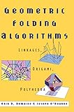 Geometric Folding Algorithms: Linkages, Origami, Polyhedra