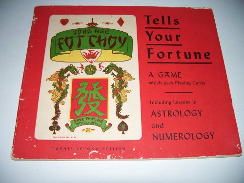 Gong Hee Fot Choy - Tells Your Fortune - A Game Which Uses Playing Cards With Lessons from a Chinese Matchmaker in Numerology & Astrology