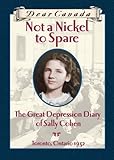 Not a Nickel to Spare Sally Cohen : The Great Depression Diary of Sally Cohen, Toronto, 1932