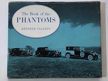 The Book of the Phantoms, Including a Facsimile of Pages from Official Rolls-Royce Instruction Books for the Phantoms I-V