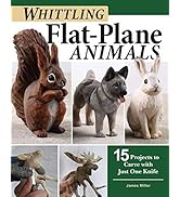 Whittling Flat-Plane Animals: 15 Projects to Carve with Just One Knife (Fox Chapel Publishing) Ea...