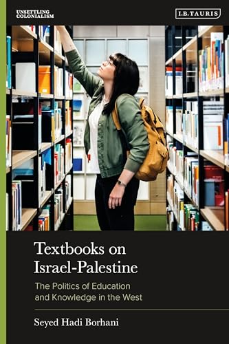 Textbooks on Israel-Palestine: The Politics of Education and Knowledge in the West (Unsettling Colonialism in our Times)