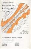 International Journal of the Sociology of Language (IJSL), no. 72 (special issue: The Future of Ethnic Languages in Australia) (Italian, Swedish, Russian, German, Swabian, Limburgish, etc.)