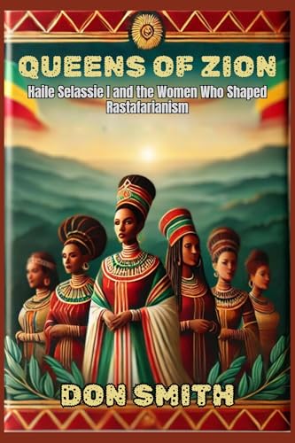 Queens of Zion: Haile Selassie I and the Women Who Shaped Rastafarianism