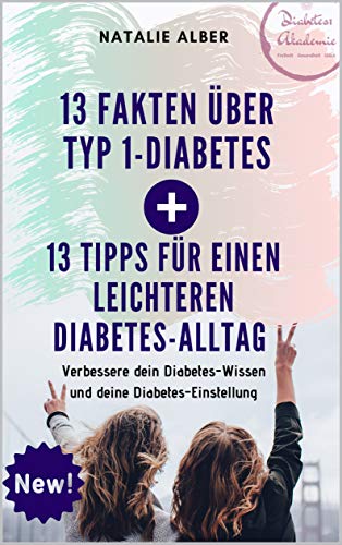 13 Fakten über Typ 1 Diabetes + 13 Tipps für einen leichteren Alltag mit Diabetes, Diabetes Ratgeber, Diabetes Hilfe: Verbessere dein Diabetes Wissen und deine Diabetes Einstellung, Diabetes Typ 1