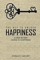 THE KEY TO UNLOCK HAPPINESS B0BXNJCQFJ Book Cover