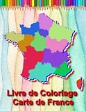 Livre de Coloriage pour Enfants 7 Ans Carte de France Régions et Départements: Livre de Géographie pour Enfants et les jeunes Carte de France