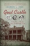 Goat Castle: A True Story of Murder, Race, and the Gothic South