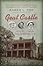 Goat Castle: A True Story of Murder, Race, and the Gothic South