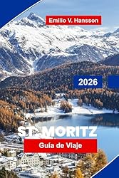 St. Moritz Guía de viaje 2026: Explore estaciones ...: 