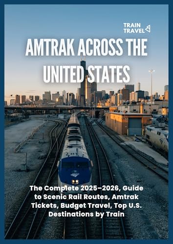 Amtrak Train Travel Across the United States: The Complete 2025–2026 Guide to Scenic Rail Routes, Amtrak Tickets, Budget Travel, and Top U.S. Destinations by Train