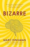 Bizarre: The Most Peculiar Cases of Human Behavior and What They Tell Us about How the Brain Works