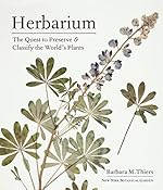 Herbarium: The Quest to Preserve and Classify the World's Plants