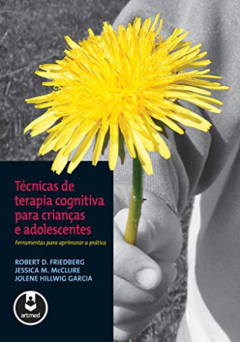 Técnicas de Terapia Cognitiva para Crianças e Adolescentes: Ferramentas para Aprimorar a Prática