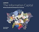London: The Information Capital: 100 Maps and Graphics That Will Change How You View the City