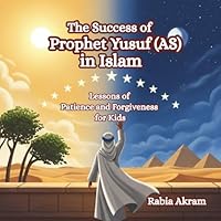 The Success of Prophet Yusuf (AS) in Islam: Lessons of Patience and Forgiveness for Kids (Prophet Stories from the Quran) 1970382252 Book Cover