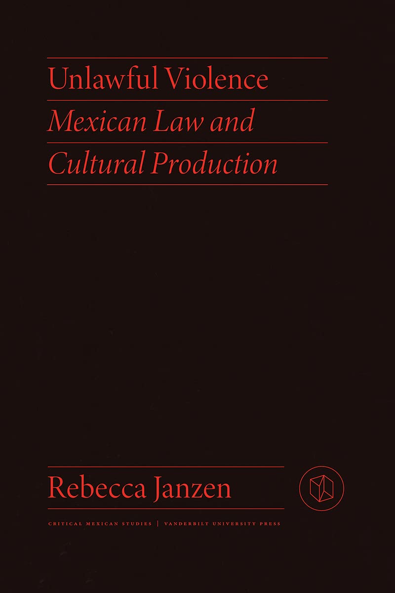 Buy Unlawful Violence: Mexican Law and Cultural Production (Critical Mexican Studies) — BookShops.in