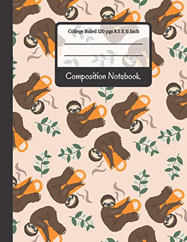 Composition Notebook: Cute College Ruled Sloths and Coffee Notebook for Writing Notes...