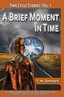 A Brief Moment In Time, A Short Story Collection, Book 1 1505434947 Book Cover