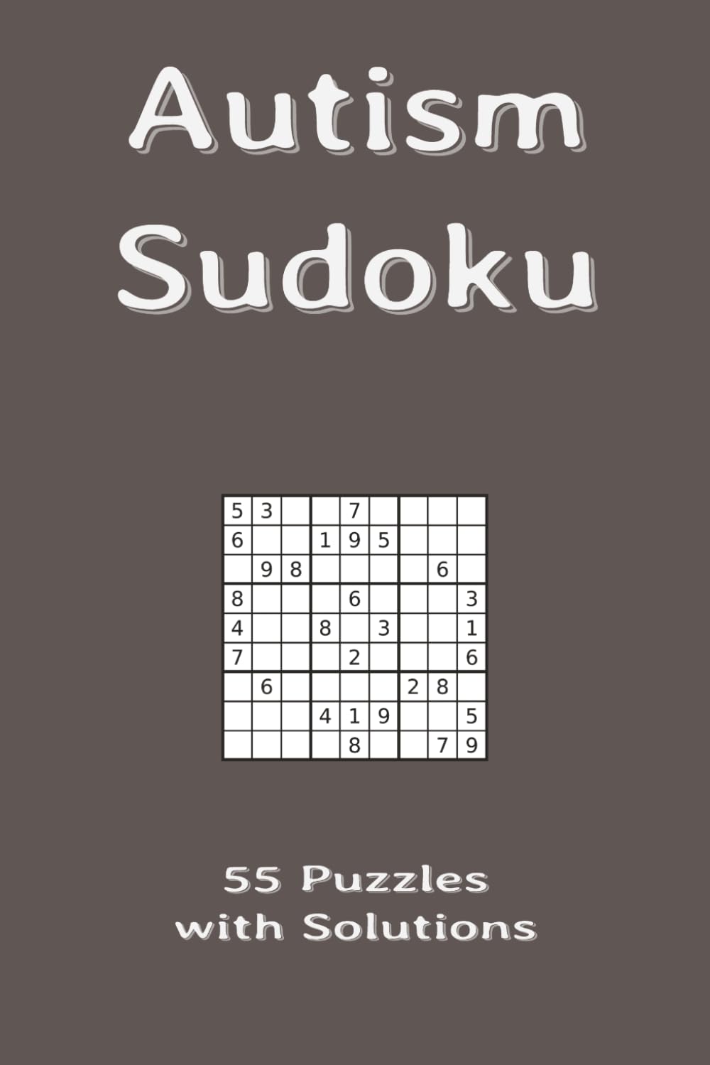 Autism Sudoku: 55 Puzzles with Solutions