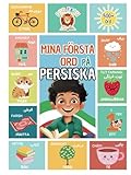  Mina Första Ord På Persiska: Lär dig Farsi för barn och nybörjare  Tvåspråkig svenska–persiska  Bildbok med färgglada illustrationer och uttalstips
