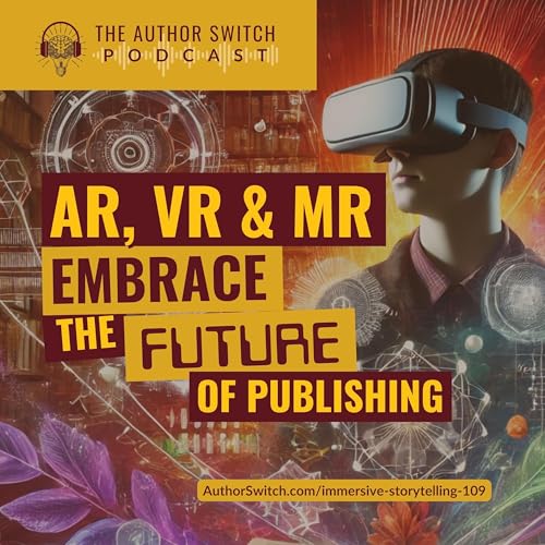 Immersive Storytelling: How AR and VR Can Transform Your Author Platform