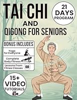 Tai Chi and Qigong for Seniors: No More Stiff Joints, No More Fear of Falling - Fully Illustrated Exercises, 21-Day Programs, and Step-by-Step Routines to Restore Flexibility and Improve Balance B0G2HJ1PBT Book Cover
