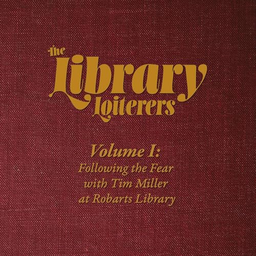 The Library Loiterers - Vol. I: Following the Fear with Tim Miller at Robarts Library