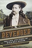  Woodard, A: The Revenger: The Life and Times of Wild Bill Hickok