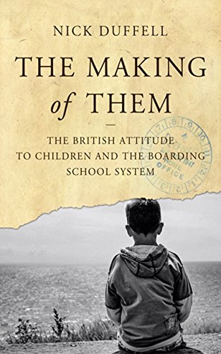  The Making of Them: The British Attitude to Children and the Boarding School System (English Edition livre En ligne