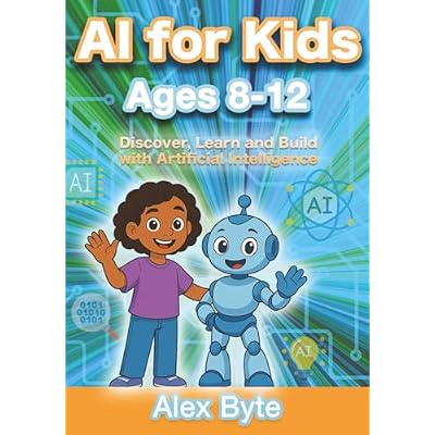 AI for Kids Ages 8&ndash;12 | Discover, Learn and Build with Artificial Intelligence